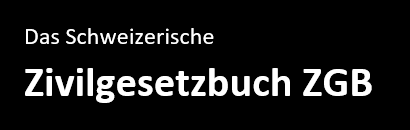 Das Schweizerische Zivilgesetzbuch ZGB